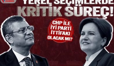 Yerel seçimlerde kritik süreç! CHP ile İyi Parti ittifakı olacak mı?